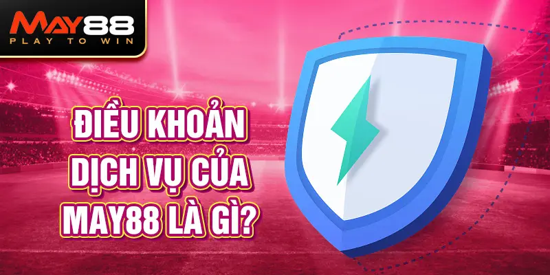 Điều khoản và điều kiệnMAY88 là gì?