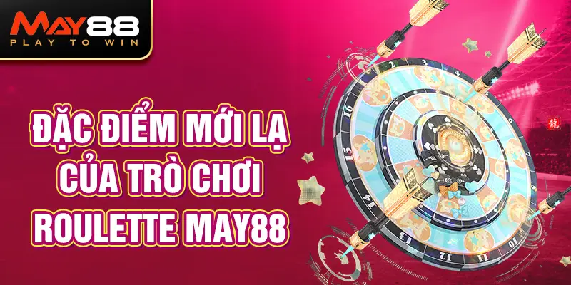 Đặc điểm mới lạ của trò chơi Roulette MAY88