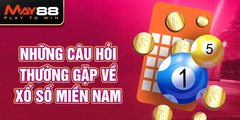 Những câu hỏi thường gặp về xổ số miền Nam